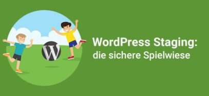 WordPress Staging – die sichere Spielwiese