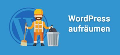 WordPress aufräumen – Checkliste für die Optimierung