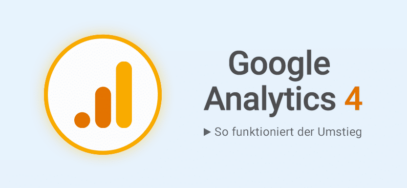 Umstieg auf Google Analytics 4: So einfach geht’s